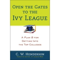 Open the Gates to the Ivy League : A Plan B for Getting into the Top Colleges (Paperback)