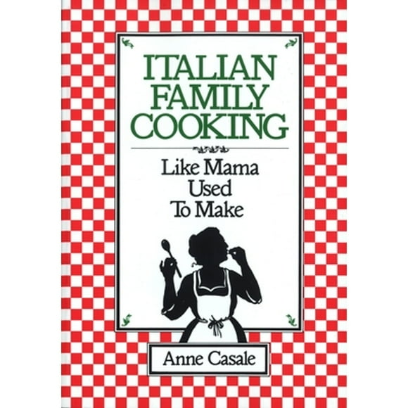 Pre-Owned Italian Family Cooking: Like Mama Used to Make: A Cookbook (Paperback 9780449901335) by Anne Casale