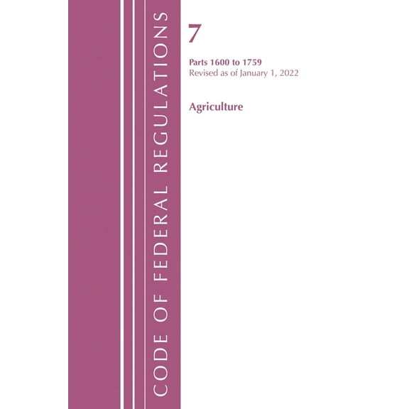 Code of Federal Regulations, Title 07 Ag Code of Federal Regulations, Title 07 Agriculture 1600-1759, Revised as of January 1, 2022, (Paperback)