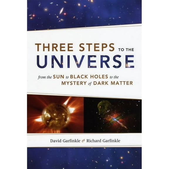 Three Steps to the Universe: From the Sun to Black Holes to the Mystery of Dark Matter, (Paperback)