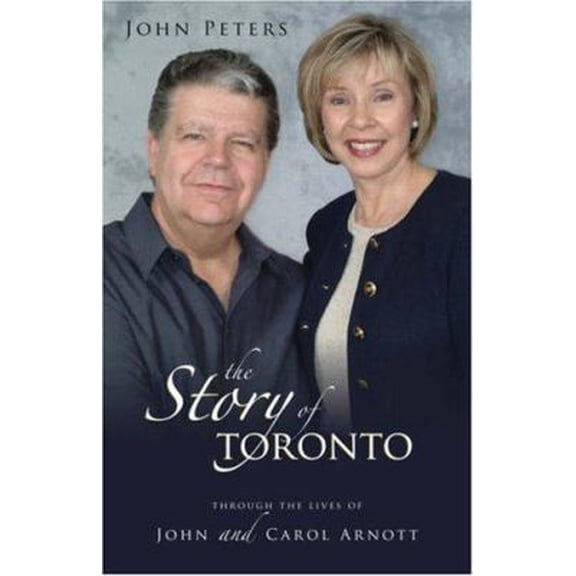 Pre-Owned The Story of Toronto: Through the Lives of John And Carol Arnott (Paperback) 185078647X 9781850786474