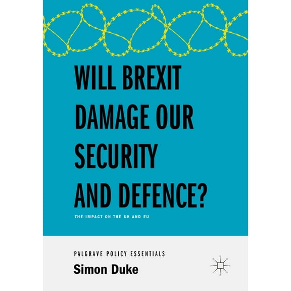 Will Brexit Damage Our Security and Defence?: The Impact on the UK and EU, (Paperback)