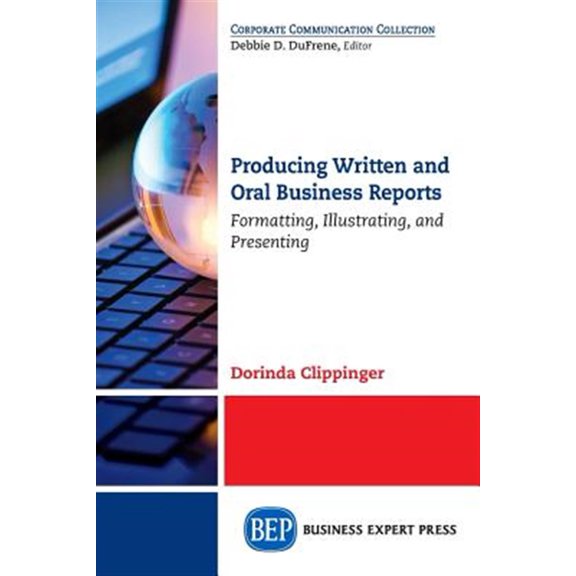 Pre-Owned Producing Written and Oral Business Reports: Formatting, Illustrating, and Presenting (Paperback)