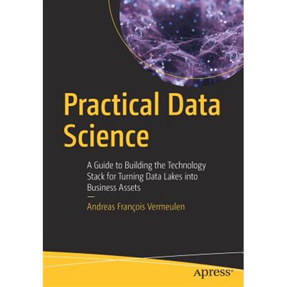 Pre-Owned Practical Data Science: A Guide to Building the Technology Stack for Turning Data Lakes into Business Assets Paperback