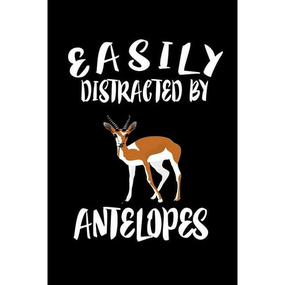 Easily Distracted By Antelopes: Animal Nature Collection (Paperback)