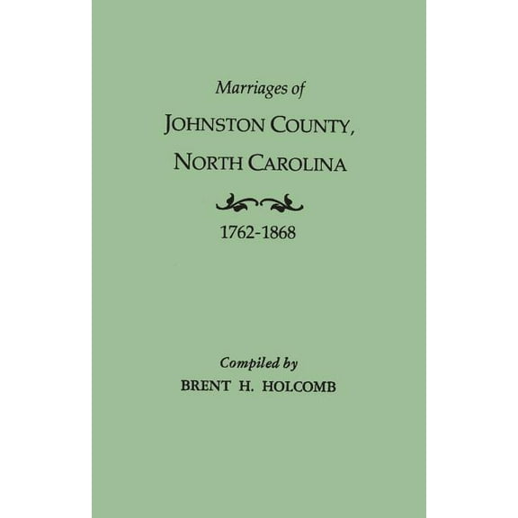 Marriages of Johnston County, North Carolina, 1762-1868 (Paperback)