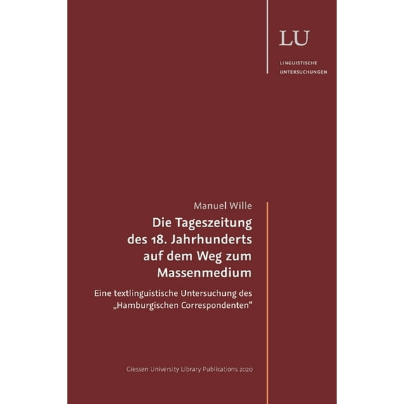 Die Tageszeitung des 18. Jahrhunderts auf dem Weg zum Massenmedium : Eine textlinguistische Untersuchung des "Hamburgischen Correspondenten (Paperback)