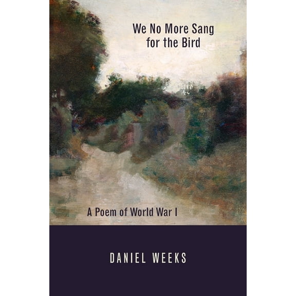 We No More Sang for the Bird: A Poem of World War I, (Paperback)