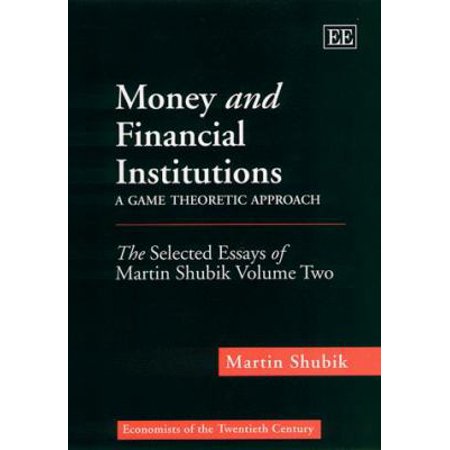 Money and Financial Institutions - A Game Theoretic Approach: The Selected (Economists of the Twentieth Century series) [Hardcover - Used]