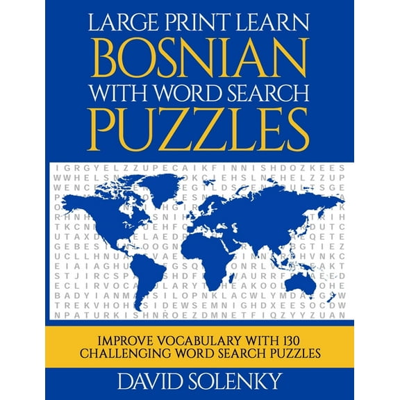Large Print Learn Bosnian with Word Search Puzzles: Learn Bosnian Language Vocabulary with Challenging Easy to Read Word Find Puzzles