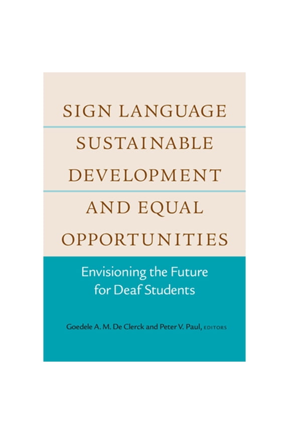 Pre-Owned Sign Language, Sustainable Development, and Equal Opportunities: Envisioning the Future for Deaf (Hardcover) by Goedele A M De Clerck, Peter V Paul