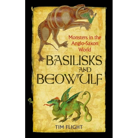 Basilisks and Beowulf: Monsters in the Anglo-Saxon World, (Paperback)