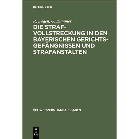 Schweitzers Handausgaben Die Strafvollstreckung in Den Bayerischen GerichtsgefÃ¤ngnissen Und Strafanstalten, (Hardcover)