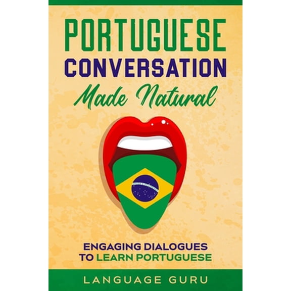 Pre-Owned Portuguese Conversation Made Natural: Engaging Dialogues to Learn Portuguese (Paperback) 1950321363 9781950321360
