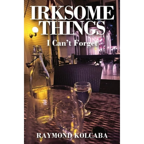 Irksome Things: I Can't Forget, (Paperback)