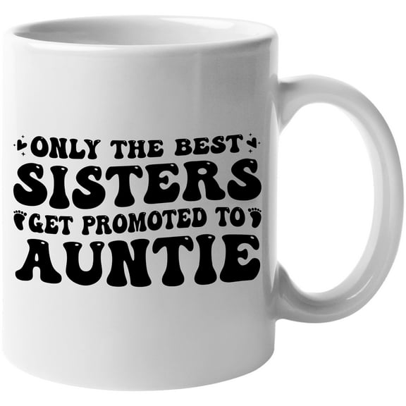 Only the Best Sisters Get Promoted to Auntie, Gender Reveal Party, Baby Shower Party, White 11oz Ceramic Mug