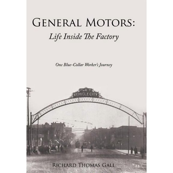 General Motors: Life Inside The Factory: One Blue-Collar Worker's Journey, (Hardcover)