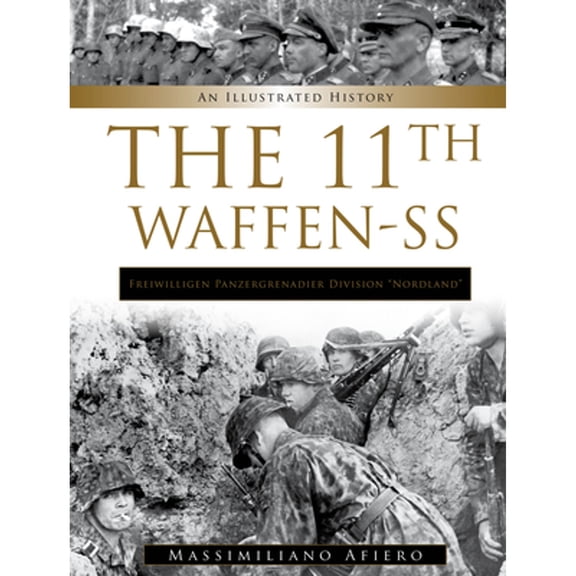 Pre-Owned 11th Waffen-SS Freiwilligen Panzergrenadier Division "Nordland": An Illustrated History (Hardcover) by Massimiliano Afiero