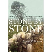 Stone by Stone: The Magnificent History in New England's Stone Walls (Paperback) by Robert Thorson