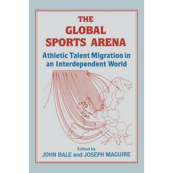 The Global Sports Arena: Athletic Talent Migration in an Interpendent World, (Paperback)