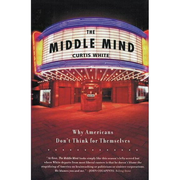 The Middle Mind: Why Americans Don't Think for Themselves, (Paperback)