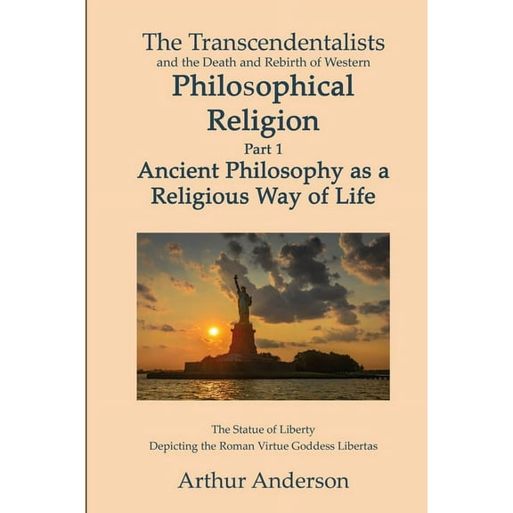1 The Transcendentalists and the Death and Rebirth of Western Philosophical Religion, Part 1 Ancient Philosophy as Religio, (Paperback)