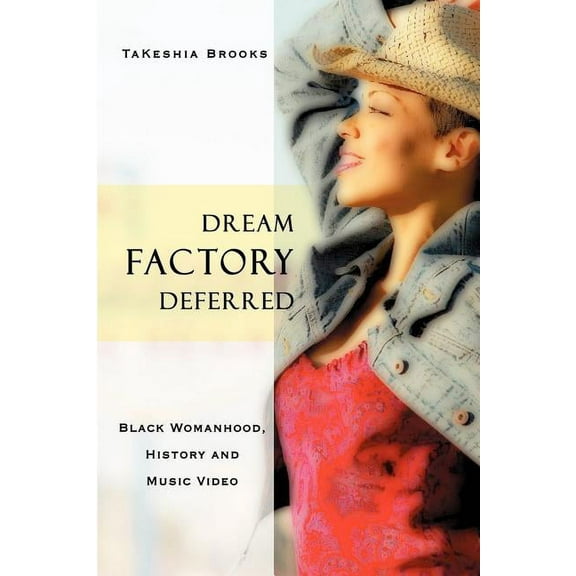 Dream Factory Deferred: Black Womanhood, History and Music Video (Paperback)