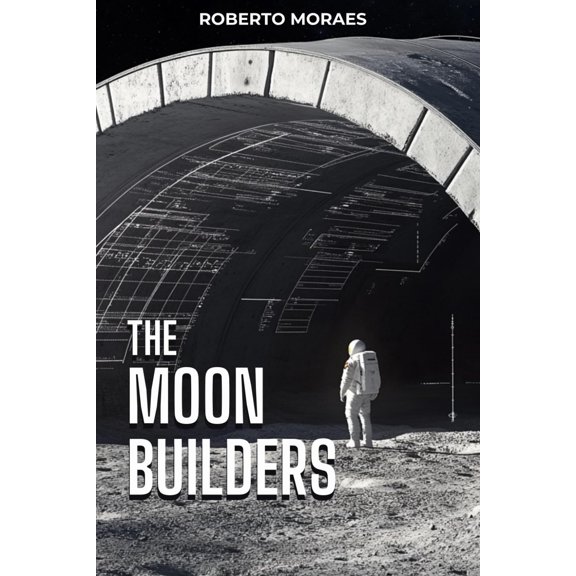 Pre-Owned The Moon Builders: Practical Solutions to Overcome the Early Challenges in Lunar Construction