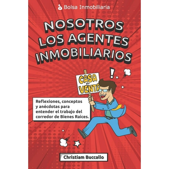 Nosotros los agentes inmobiliarios : Reflexiones, conceptos y anécdotas para entender el trabajo del corredor de Bienes Raíces. (Paperback)