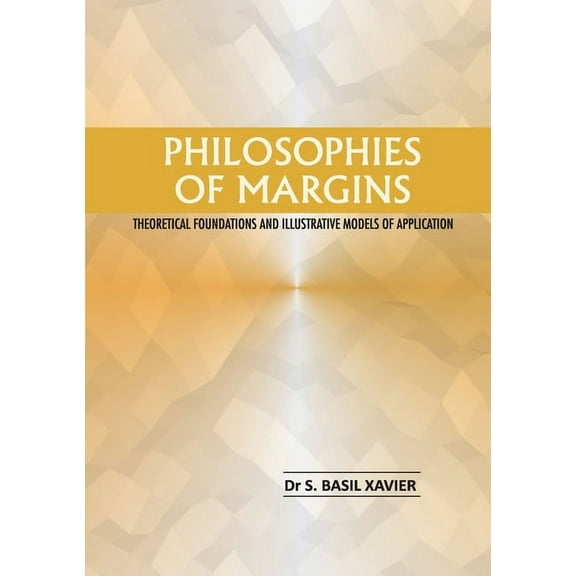 Philosophies of Margins: Theoretical Foundations and Illustrative Models of Application, (Paperback)