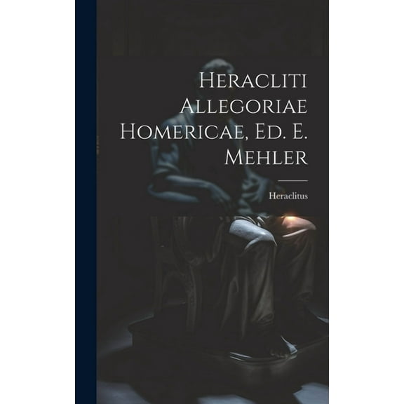 Heracliti Allegoriae Homericae, Ed. E. Mehler (Hardcover)