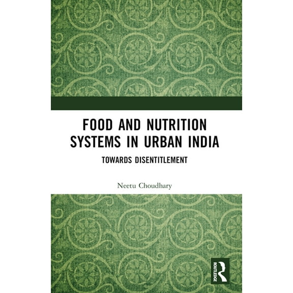 Food and Nutrition Systems in Urban India: Towards Disentitlement, (Paperback)
