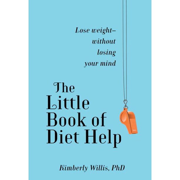 The Little Book Of Diet Help Lose Weight Without Losing Your Mind Paperback Walmart Com
