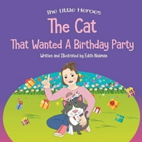 Little Heroes The Cat That Wanted a Birthday Party: A Delightfully Cute Book about Expectations, Frustration, and Positive Thinking Fo, Book 4, (Paperback)