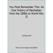 You Must Remember This: An Oral History of Manhattan from the 1890s to World War II, Used [Paperback]