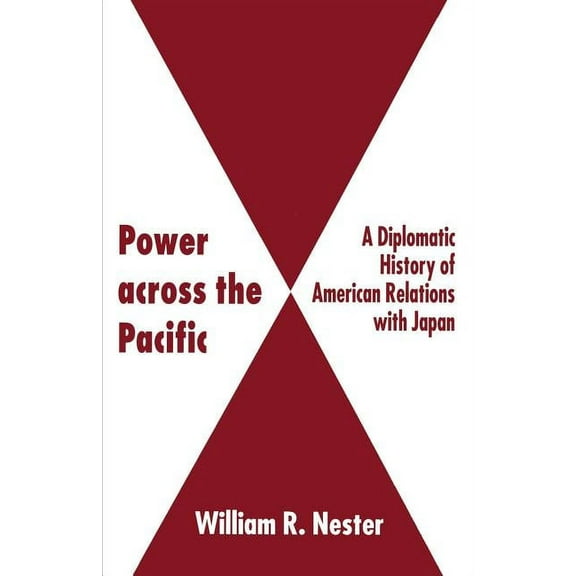 Diplomatic History of American Relations Power Across the Pacific: A Diplomatic History of American Relations with Japan, (Paperback)