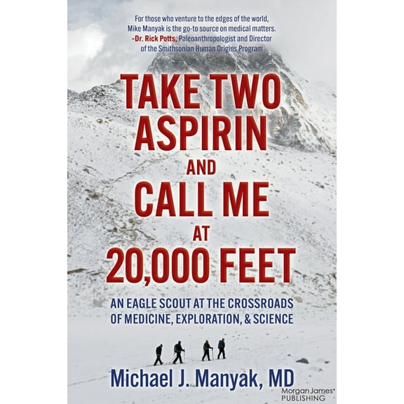 Take Two Aspirin and Call Me at 20,000 Feet: An Eagle Scout at the Crossroads of Medicine, Exploration, and Science, (Paperback)