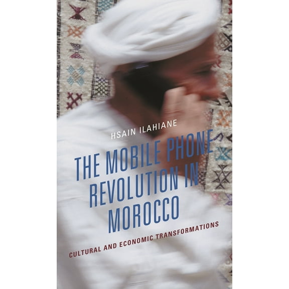 Mobile Phone Revolution in Morocco: Cultural and Economic Transformations, (Paperback)