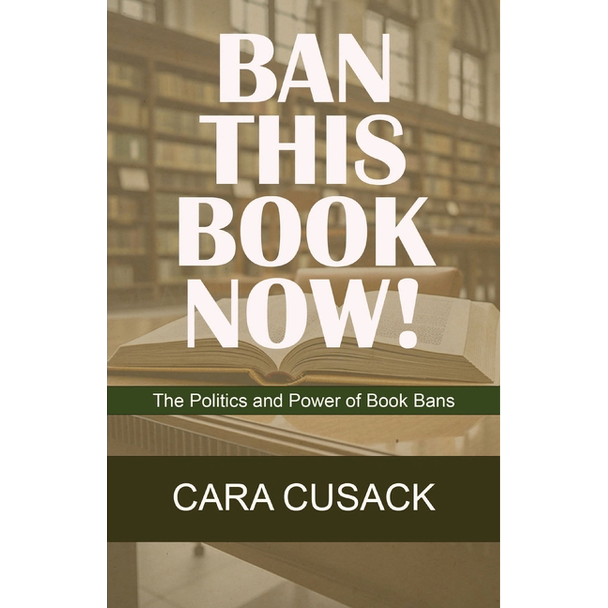 Ban This Book Now!: The Politics and Power of Book Bans, (Paperback)