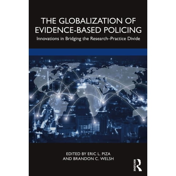 The Globalization of Evidence-Based Policing: Innovations in Bridging the Research-Practice Divide, (Paperback)