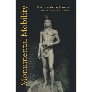 Monumental Mobility: The Memory Work of Massasoit, (Paperback)