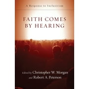 Faith Comes by Hearing: A Response to Inclusivism, (Paperback)