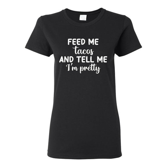 White Feed Me Tacos And Tell Me I'm Pretty Cinco de Drinco Cinco De Mayo Womens T-Shirt, Black, X-Large