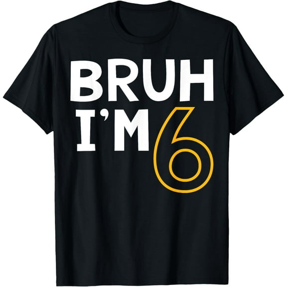 Bruh I'm 6 6th Birthday Boy 6 Years old Birthday T-Shirt