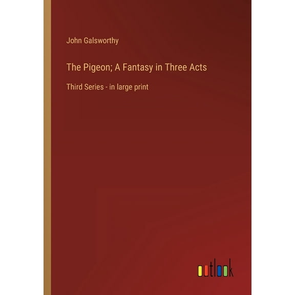 The Pigeon; A Fantasy In Three Acts: Third Series - In Large Print - 9783368324360