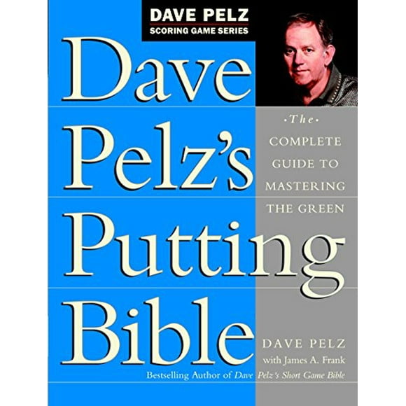 Pre-Owned: Dave Pelz's Putting Bible: The Complete Guide to Mastering the Green (Dave Pelz Scoring Game Series) (Hardcover, 9780385500241, 0385500246)