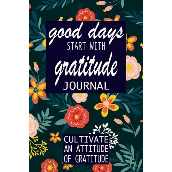 Gratitude Journal good days start with gratitude: a 52 week guide to cultivate, Book 5, (Paperback)