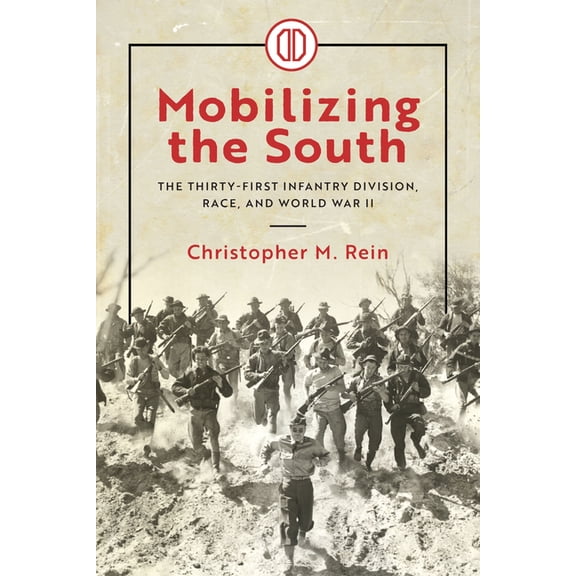 Mobilizing the South: The Thirty-First Infantry Division, Race, and World War II, (Hardcover)