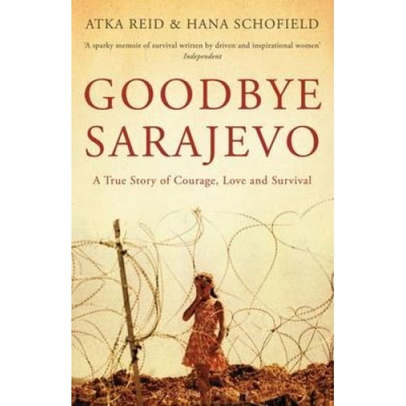 Goodbye Sarajevo: A True Story of Courage, Love and Survival