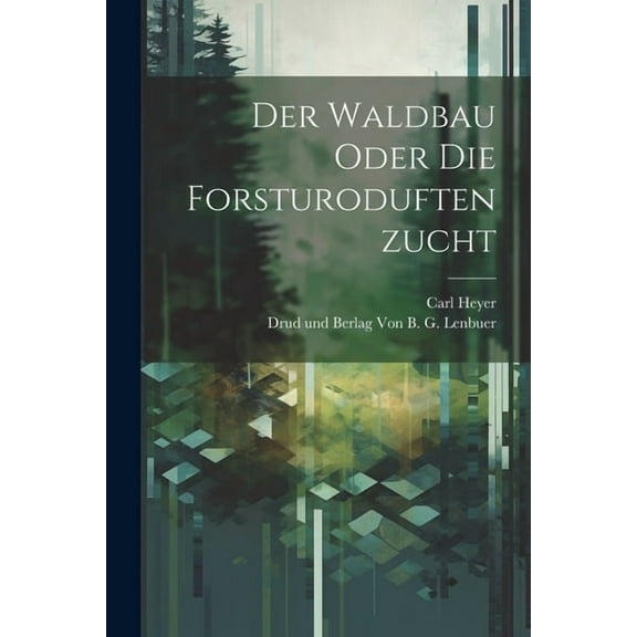 Der Waldbau Oder Die Forsturoduftenzucht (Paperback)